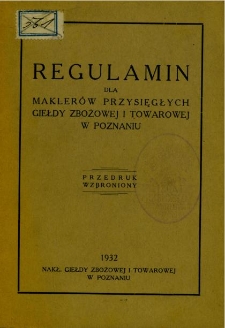 Regulamin dla maklerów przysięgłych Giełdy Zbożowej i Towarowej w Poznaniu
