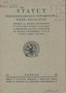 Statut Wielkopolskiego Towarzystwa Kółek Rolniczych : przyjęty na Walnem Zgromadzeniu w T.K.R. w dniu 29 marca 1928 r. wraz z dokonanemi zmianami, przyjętemi na Walnem Zgromadzeniu w T.K.R. w dniu 9 marca 1931 roku