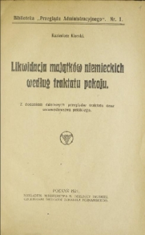 Likwidacja majątków niemieckich według traktatu pokoju : z dodaniem odnośnych przepisów traktatu oraz ustawodawstwa polskiego