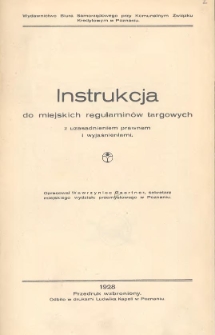 Instrukcja do miejskich regulaminów targowych z uzasadnienim prawnem i wyjaśnieniami. Opracował Wawrzyniec Gaertner, sekretarz miejskiego wydziału przemysłowego w Poznaniu