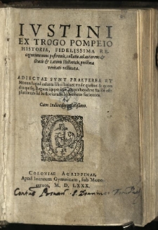 Iustini Ex Trogo Pompeio Historia, Fidelissima Recognitione nunc postremo, collatis ad autorem & Graecis & Latinis Historicis, prostinae veritati restituta: Adiectae Sunt Praeterea Et Monarchi[ae] ad calcem libri huius: unde quibus & quandiu quisq[ue] Regum imperârit, deprehendere facilè est: plurimum ad historiarum lectionem facientes. Cum Indice locupletissimo.