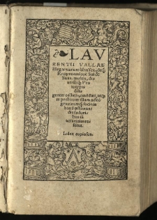 Laurentii Vallae Elegantiarum libri sex: deq[ue] Reciprocatione Sui & Suus, multis, diversisq[ue] Prototypis diligenter collatis, eme[n]dati, atq[ue] in pristinam illam adeò genuinamq[ue] faciem haud aestimandis sudoribus ia[m] accuratius restitui. Index copiosus.