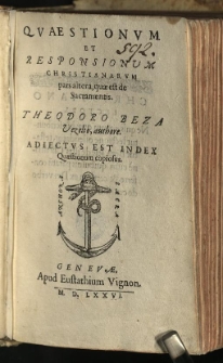 Quaestionum Et Responsionum Christianarum. Theodoro Beza Vezelio, authore. Adiectus Est Index Quaestionum copiosus. pars altera, quae est de Sacramentis