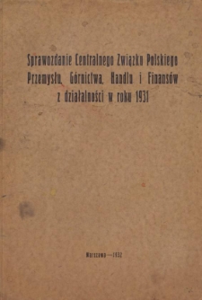 Sprawozdanie Centralnego Związku Polskiego Przemysłu, Górnictwa, Handlu i Finansów z działalności w roku 1931