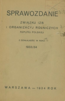 Sprawozdanie Związku Izb i Organizacyj Rolniczych Rzplitej Polskiej z działalności w roku 1933/1934