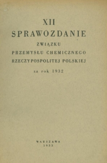 XII Sprawozdanie Związku Przemysłu Chemicznego Rzeczypospolitej Polskiej za rok 1932