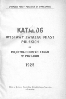 Katalog wystawy Związku Miast Polskich na Międzynarodowym Targu w Poznaniu 3-10 maja 1925 Związek Miast Polskich w Warszawie