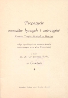 Propozycje zawodów konnych i zaprzęgów Komitetu Targów Końskich w Gnieźnie odbyć się mających na własnym terenie konkursowym przy ulicy Wrzesińskiej w dniach 25, 26 i 27 kwietnia 1930 r. w Gnieźnie