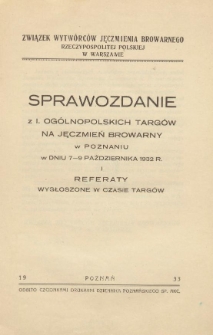 Sprawozdanie z 1. Ogólnopolskich Targów na Jęczmień Browarny w Poznaniu w dniu 7-9 października 1932 r. i referaty wygłoszone w czasie targów
