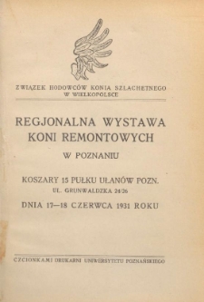 Regjonalna wystawa koni remontowych w Poznaniu : koszary 15 Pułku Ułanów Pozn. ul. Grunwaldzka 24/26, dnia 17-18 czerwca 1931 roku