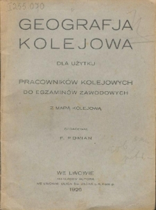 Geografja kolejowa : dla użytku pracowników kolejowych do egzaminów zawodowych