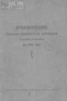 Sprawozdanie Związku Towarzystw Kupieckich z siedzibą w Poznaniu za rok 1924