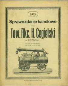 Sprawozdanie handlowe fabryki Tow. Akc. H. Cegielski w Poznaniu za czas od 1-go stycznia do 31-go grudnia 1918 roku.