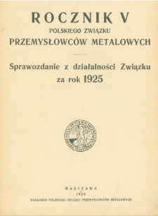 Rocznik V Polskiego Związku Przemysłowców Metalowych. Sprawozdanie z działalności Związku za rok 1925