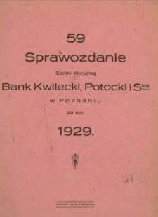 Sprawozdanie Spólki Akcyjnej Bank Kwilecki, Potocki i Ska w Poznaniu za rok ... 1929-1931,1934,1936, 1938
