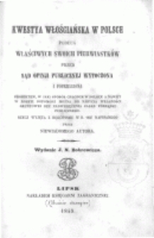 Kwestya włościańska w Polsce podług właściwych swoich pierwiastków przed sąd opinji publicznej wytoczona i poprzedzona projektem, w jaki sposób chłopom w Polsce a nawet w Rossyi dopomódz można do nabycia własności gruntowej bez nadwerężenia zasad porządku publicznego. Rzecz wyjęta z rękopismu w r. 1847 napisanego przez niewiadomego autora. Wydanie J. N. Bobrowicza