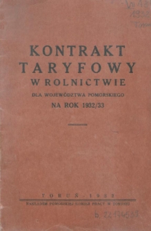 Kontrakt ramowy ustalający warunki pracy i płacy dla robotników i rzemieślników rolnych w Województwie Pomorskiem : na czas od 1-go kwietnia 1932 do 31 marca 1933