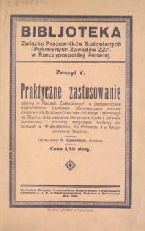 Praktyczne zastosowanie ustawy o Radach Zakładowych w budownictwie województwa śląskiego, obejmujące umowy zbiorowe dla budownictwa wierzchnego i ziemnego na Śląsku, oraz przepisy dotyczące budowy rusztowań w Wielkopolsce, na Pomorzu, i Wojew. Śląskim