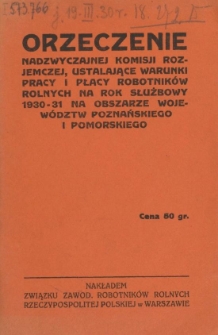 Orzeczenie Nadzwyczajnej Komisji Rozjemczej, ustalające warunki pracy i płacy robotników rolnych na rok służbowy 1930-31 na obszarze województw poznańskiego i pomorskiego