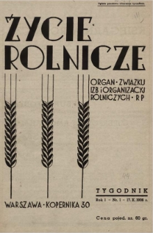 Życie Rolnicze: pismo tygodniowe ilustrowane : organ Związku Izb i Organizacji Rolniczych R.P 1936-1939