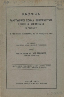 Kronika Państwowej Szkoły Budownictwa i Szkoły Mierniczej w Poznaniu : z pięciolecia od początku 1919 do początku r. 1924