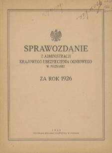 Sprawozdanie z Administracji Krajowego Ubezpieczenia Ogniowego w Poznaniu za Rok 1926