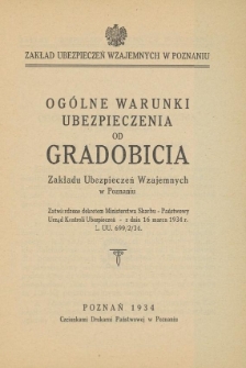 Ogólne warunki ubezpieczenia od gradobicia Zakładu Ubezpieczeń Wzajemnych w Poznaniu : zatwierdzone dekretem Ministerstwa Skarbu - Państwowy Urząd Kontroli Ubezpieczeń - z dnia 16 marca 1934 r. L. UU. 699/2/34