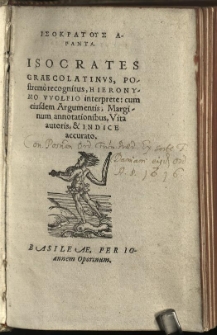 Isokratus Hapanta = Isocrates Graecolatinus, Postremo recognitus / Hieronymo Wolfio interprete: cum eiusdem Argumentis, Marginum annotationibus, Vita authoris, & Indice accurato.