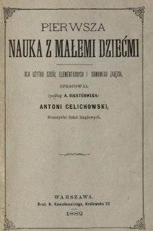 Pierwsza nauka z małemi dziećmi : dla użytku szkół elementarnych i domowego zajęcia