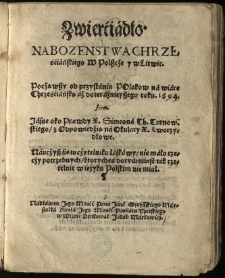 Zwierciadło nabozenstwa chrześćiańskiego w Polszcze y w Litwie, począwszy od przystania Polaków na wiarę chrześćiańską aż do teraźnieyszego roku 1604. Item Jasne oko prawdy X. Simeona Th. Turnowskiego, z odpowiedźią na okulary X. Tworzydłowe [...]