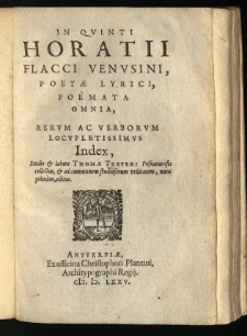 In Quinti Horatii Flacci Venusini, poetae lyrici, poemata omnia, rerum ac verborum locupletissimys Index / studio et labore Thomae Treteri Posnaniensis collectus, et ad communem studiosorum utilitatem, nunc primum, editus