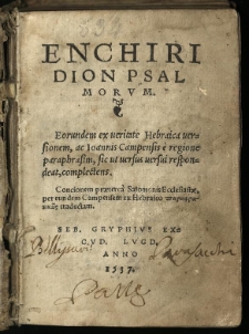 Enchiridion psalmorum: eorundem ex veritate Hebraica versionem, ac Ioannis Campensis e regione paraphrasim, sic ut versus versui respondeat, complectens [...]