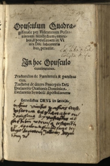 Opusculum Quadragesimale / per Valentinum Posnanianum recollectum, omnibus, & potissimum in Vinea Dni laborantibus, perutile