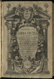 Gnomonices Libri Octo, In Quibus Non solum horologium solariu[m], sed aliarum quoq[ue] rerum, quae ex gnomonis umbra cognosci possunt, descriptiones Geometrice demonstrantur. / Auctore Christophoro Clavio Bambergensi Societatis Iesu