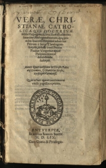 Verae Christianae, Catholicaeque Doctrinae solida Propugnatio: una cum illustri confutatione Prolegomenorum, qu[ae] primum Ioannes Brentius adversus Petrum a Soto Theologum scripsit, deinde vero Petrus Paulus Vergerius apud Polonos temere defendenda suscepit. / Autore [...] Stanislao Hosio, Episcopo Varmiensi. Quae in hoc opere continentur versa pagella reperies