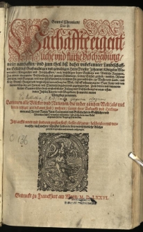 General Chronicen : Das ist: Warhaffte eigentliche und kurtze Beschreibung, vieler namhaffter, [...] Landtschafften, Erstlich deß [...] Herrn Priester Johanns [...] Koenigreichen und Herrschafften [...] Zum andern ein gemeine Beschreibung deß gantzen Erdbodems, in drey Buecher getheilt, [...] Zum dritten und letzten, ein kurtzer Summarischer doch verstendtlicher Außzug und Beschreibung der neuw erfundenen Jnseln, Americe und Magellane [...] Jetzt auffs neuw [...] verteutscht