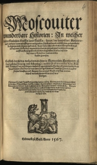 Moscoviter wunderbare Historien : In welcher deß treffenlichen Grossen land Reüssen, sampt der hauptstatt Moscauw, und anderer nammhafftigen umligenden fürstenrhumb und stetten gelegenheit, Religion, und seltzame gebreüch: Auch deß erschrockenlichen Großfürsten zů Moscauw haerkom[m]en, mannlichethaten, gewalt, und lands ordnung, auff das fleyßigest ordenlichen: so alles biß haer bey uns in Teütscher nation unbekandt gewesen / Erstlich durch den wolgebornen herren Sigmunden Freyherren zů Herberstein, Neyperg, und Gůtenhag &c. welcher zů etlichen malen Roem. Kay. und Künig. May.in selbigen landen Legat gewesen, flayßig zů latein beschriben: Jetz zů malen aber durch den ehrwürdigen herren Heinrich Pantaleon der Freyen künsten und Artzney doctorn zů Basel, auff das treüwlichest verteütscher und in truck verfertiget. Mit sampt G. Pauli Jovij Moscovitischer landen: Und h. Heinrich Pantaleon Littauwischen, Polnischen, Schwedischen, Leyfflendischen, Nordwegischen, Ungarischen, Türckischen, und Tartarischen voelckeren, so zů ringharum an die Moscoviter stossend: Demnach B. Georgen Wernhern Ungarischer wunderbaren wafferen beschreibung, auch etlichen schoenen figuren und Landstaflen, darzů einem vollkommenen Register bezieret: alles gantz wunderbar, nutzlich, und kurtzweylig zů lesen