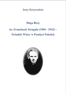 Sługa Boży ks. Franciszek Strugała (1904 - 1942) - Świadek Wiary w Pamięci Pokoleń