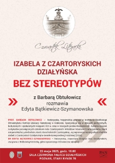 Izabela z Czartoryskich Działyńska - bez stereotypów z Barbarą Obtułowicz rozmawia Edyta Bątkiewicz-Szymanowska.