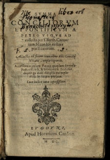 Summa Conciliorum Et Pontificum A Petro Usque Ad collecta / per F. Barth. Carranzam Miranden. ordinis praedicatorum. Adiectis ad finem canonibus aliis Concilij Nicaeni, nuper repertis. Accesserunt etiam statuta quaedam Synodalia Parisiensis, & Senonensis Ecclesiae, nuper ex manusciptis exemplaribus in lucem prolata. Cum indice novo copiosissimo