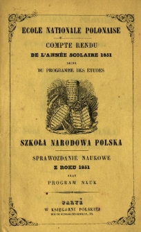 École nationale polonaise : compte rendu de l'année scolaire 1851 : suivi du programme des études = Szkoła Narodowa Polska : sprawozdanie naukowe z roku 1851 oraz program nauk