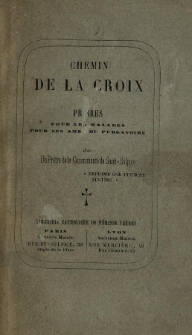 Chemin de la Croix. Prières pour les malades, pour les ames du Purgatoire ; par un prêtre de la Communauté de Saint-Sulpice