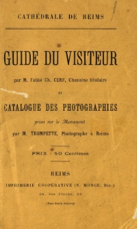 Cathédrale de Reims : guide du visiteur ; et catalogue des photographies prises sur le monument [...]
