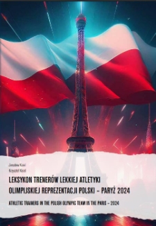 Leksykon trenerów lekkiej atletyki olimpijskiej reprezentacji Polski - Paryż 2024 = Athletic trainers in the Polish olympic team in the Paris - 2024
