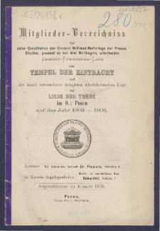 Mitgliederverzeichniss der unter Constitution der Grossen National-Mutter-Loge der Preussischen Staaten genannt zu den drei Weltkugeln arbeitenden Sanct Johannis Freimaurer-Loge zum Tempel der Eintracht und der damit verbundenen Delegirten Altschottischen Loge zur Liebe und Treue im Orient zu Posen für das Jahr ... = Obraz członków Loż pracujących pod konstytucyą M. L. W. Narodowej krajów Pruskich, zwanej trzech kul świata S. Jańskiej w. m. Świątyni Jedności i połączonej z nią Delegowanej L. Staroszkockiej Miłości i Wierności na Wsch. m. Poznania na rok...