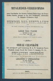 Mitgliederverzeichniss der unter Constitution der Grossen National-Mutter-Loge der Preussischen Staaten genannt zu den drei Weltkugeln arbeitenden Sanct Johannis Freimaurer-Loge zum Tempel der Eintracht und der damit verbundenen Delegirten Altschottischen Loge zur Liebe und Treue im Orient zu Posen f&uuml;r das Jahr ... = Obraz członk&oacute;w Loż pracujących pod konstytucyą M. L. W. Narodowej kraj&oacute;w Pruskich, zwanej trzech kul świata S. Jańskiej w. m. Świątyni Jedności i połączonej z nią Delegowanej L. Staroszkockiej Miłości i Wierności na Wsch. m. Poznania na rok...