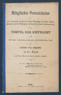 Mitgliederverzeichniss der unter Constitution der Grossen National-Mutter-Loge der Preussischen Staaten genannt zu den drei Weltkugeln arbeitenden Sanct Johannis Freimaurer-Loge zum Tempel der Eintracht und der damit verbundenen Delegirten Altschottischen Loge zur Liebe und Treue im Orient zu Posen f&uuml;r das Jahr ... = Obraz członk&oacute;w Loż pracujących pod konstytucyą M. L. W. Narodowej kraj&oacute;w Pruskich, zwanej trzech kul świata S. Jańskiej w. m. Świątyni Jedności i połączonej z nią Delegowanej L. Staroszkockiej Miłości i Wierności na Wsch. m. Poznania na rok...