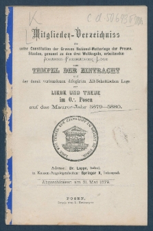 Mitgliederverzeichniss der unter Constitution der Grossen National-Mutter-Loge der Preussischen Staaten genannt zu den drei Weltkugeln arbeitenden Sanct Johannis Freimaurer-Loge zum Tempel der Eintracht und der damit verbundenen Delegirten Altschottischen Loge zur Liebe und Treue im Orient zu Posen f&uuml;r das Jahr ... = Obraz członk&oacute;w Loż pracujących pod konstytucyą M. L. W. Narodowej kraj&oacute;w Pruskich, zwanej trzech kul świata S. Jańskiej w. m. Świątyni Jedności i połączonej z nią Delegowanej L. Staroszkockiej Miłości i Wierności na Wsch. m. Poznania na rok...