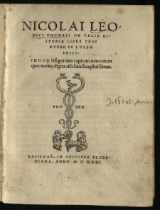 Nicolai Leonici Thomaei De Varia Historia Libri Tres : Nvper In Lvcem Editi. Index insuper tum capitum, tum eorum quae notatu digna uisa sunt locupletissimus