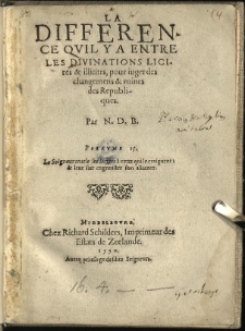 La Difference Qvil Y A Entre Les Divinations Licites & illicites : pour iuger des changemens & ruines des Republiques. / Par N. D. B.